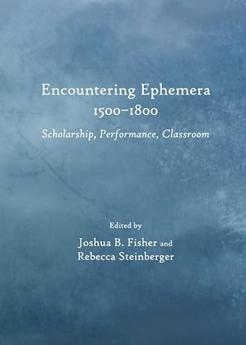 Stock image for Encountering Ephemera 1500-1800: Scholarship, Performance, Classroom for sale by Basi6 International