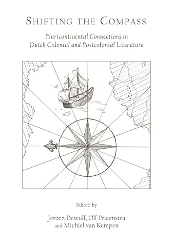 Stock image for Shifting The Compass: Pluricontinental Connections In Dutch Colonial And Postcolonial Literature for sale by Basi6 International