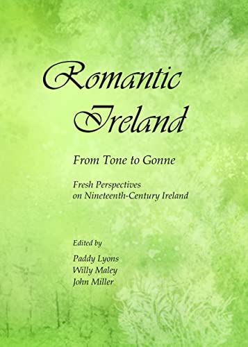 Stock image for Romantic Ireland: From Tone to Gonne; Fresh Perspectives on Nineteenth-Century Ireland for sale by Mispah books