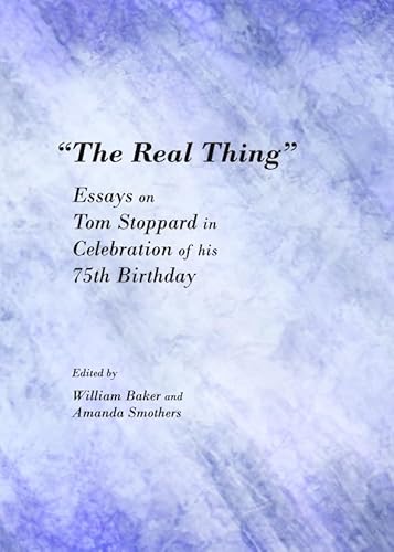 The Real Thing: Essays on Tom Stoppard in Celebration of His 75th Birthday (9781443847247) by William Baker