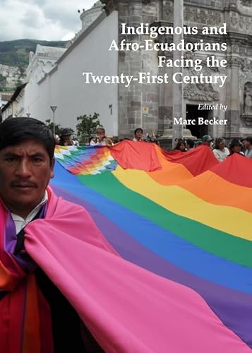 Indigenous and Afro-Ecuadorians Facing the Twenty-First Century (9781443847285) by Marc Becker