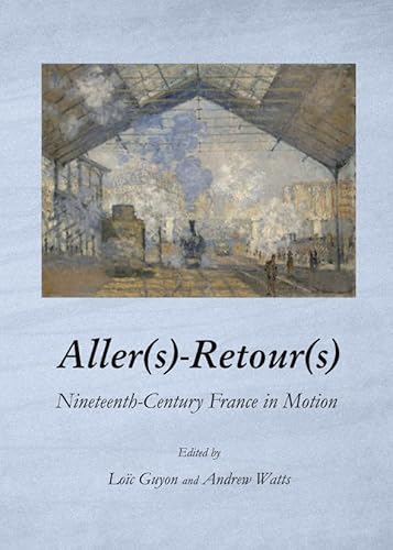 9781443847643: Aller(s)-Retour(s): Nineteenth-Century France in Motion
