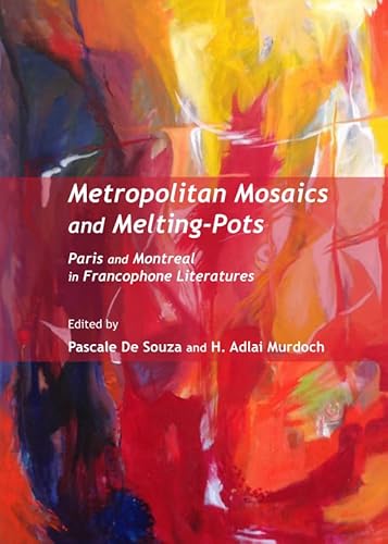 9781443847711: Metropolitan Mosaics and Melting-Pots: Paris and Montreal in Francophone Literatures