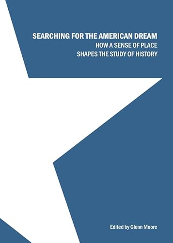 Stock image for Searching For The American Dream: How A Sense Of Place Shapes The Study Of History for sale by Basi6 International