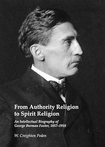 Imagen de archivo de From Authority Religion to Spirit Religion: An Intellectual Biography of George Burman Foster, 1857-1918 a la venta por HPB-Red