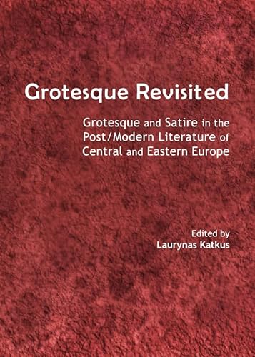 Stock image for Grotesque Revisited: Grotesque And Satire In The Post/Modern Literature Of Central And Eastern Europe for sale by Basi6 International