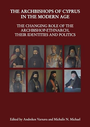 Stock image for The Archbishops Of Cyprus In The Modern Age: The Changing Role Of The Archbishop-Ethnarch, Their Identities And Politics for sale by Basi6 International