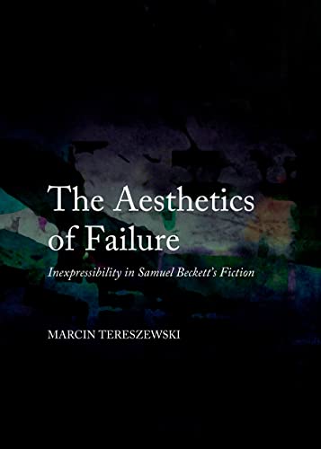 9781443850438: The Aesthetics of Failure: Inexpressibility in Samuel Beckett's Fiction