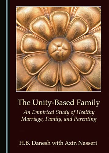 9781443852050: The Unity-Based Family: An Empirical Study of Healthy Marriage, Family, and Parenting