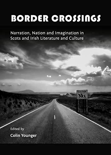 Stock image for Border Crossings: Narration, Nation and Imagination in Scots and Irish Literature and Culture for sale by HPB Inc.
