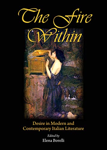 9781443854702: The Fire Within: Desire in Modern and Contemporary Italian Literature