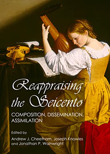 Stock image for Reappraising The Seicento: Composition, Dissemination, Assimilation for sale by Basi6 International