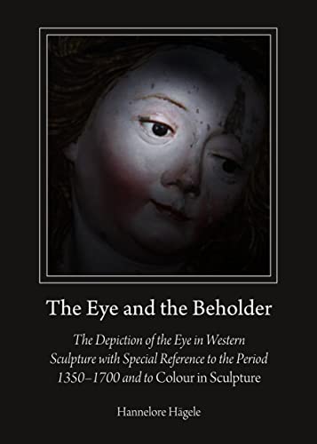 9781443858182: The Eye and the Beholder: The Depiction of the Eye in Western Sculpture With Special Reference to the Period 1350-1700 and to Colour in Sculpture