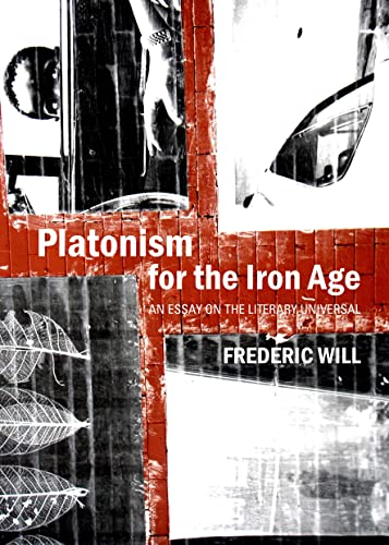 Beispielbild fr Platonism for the Iron Age: An Essay on the Literary Universal zum Verkauf von Powell's Bookstores Chicago, ABAA