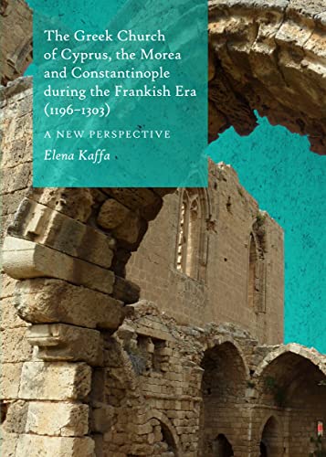 Stock image for The Greek Church Of Cyprus, The Morea And Constantinople During The Frankish Era (1196-1303): A New Perspective for sale by Basi6 International