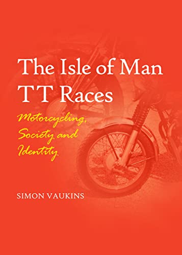 Imagen de archivo de The Isle of Man TT Races: Motorcycling, Society and Identity a la venta por Mispah books