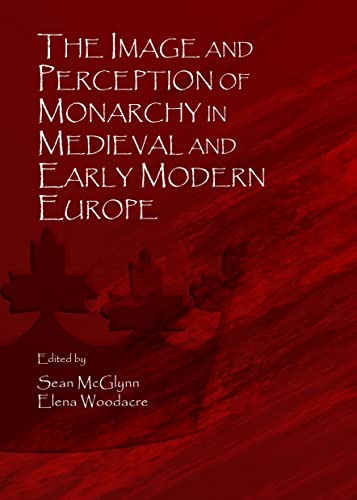 9781443862066: The Image and Perception of Monarchy in Medieval and Early Modern Europe