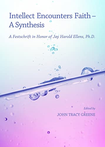 Imagen de archivo de Intellect Encounters Faith - A Synthesis: A Festschrift In Honor Of Jay Harold Ellens, Ph.D. a la venta por Basi6 International