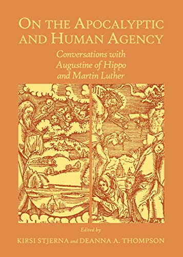 Stock image for On the Apocalyptic and Human Agency: Conversations With Augustine of Hippo and Martin Luther for sale by dsmbooks