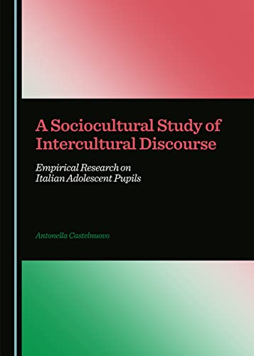 9781443872003: A Sociocultural Study of Intercultural Discourse: Empirical Research on Italian Adolescent Pupils