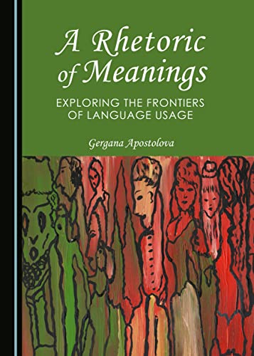 9781443872126: A Rhetoric of Meanings: Exploring the Frontiers of Language Usage