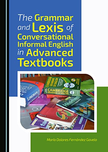 9781443872416: The Grammar and Lexis of Conversational Informal English in Advanced Textbooks