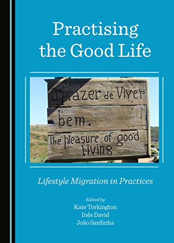 Imagen de archivo de Practising the Good Life: Lifestyle Migration in Practices a la venta por Revaluation Books