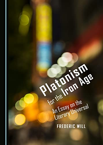 9781443876230: Platonism for the Iron Age: An Essay on the Literary Universal