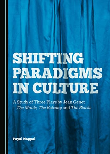 9781443876988: Shifting Paradigms in Culture: A Study of Three Plays by Jean Genet―The Maids, The Balcony and The Blacks