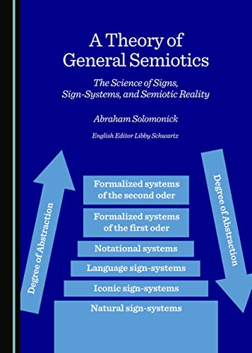 Beispielbild fr A Theory of General Semiotics: The Science of Signs, Sign-systems, and Semiotic Reality zum Verkauf von Revaluation Books