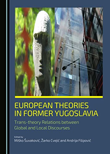 9781443877206: European Theories in Former Yugoslavia: Trans-Theory Relations Between Global and Local Discourses