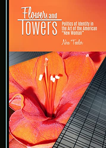 Beispielbild fr Flowers and Towers: Politics of Identity in the Art of the American "New Woman" zum Verkauf von Revaluation Books