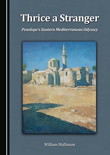 Stock image for Thrice a Stranger: Penelopeas Eastern Mediterranean Odyssey [Hardcover] William Mallinson for sale by The Compleat Scholar