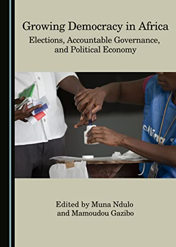 Beispielbild fr Growing Democracy in Africa: Elections, Accountable Governance, and Political Economy zum Verkauf von Revaluation Books