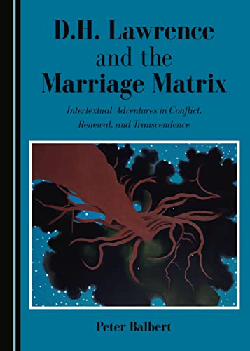 Beispielbild fr D.H. LAWRENCE AND THE MARRIAGE MATRIX: INTERTEXTUAL ADVENTURES IN CONFLICT, RENEWAL, AND TRANSCENDENCE [INSCRIBED] zum Verkauf von Second Story Books, ABAA