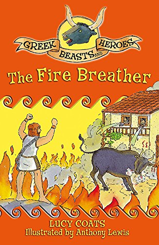 9781444000702: Greek Beasts and Heroes 6: The Fire Breather: Book 6