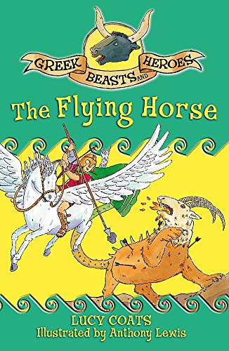 9781444000719: Greek Beasts and Heroes 7: The Flying Horse: Book 7
