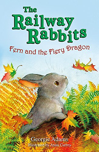 Railway Rabbits: Fern and the Fiery Dragon: Book 7 (9781444002539) by Adams, Georgie