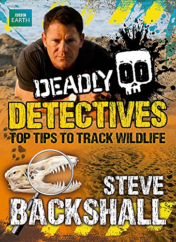 Imagen de archivo de Deadly Detectives: Top Tips to Track Wildlife (Steve Backshall's Deadly series) a la venta por WorldofBooks