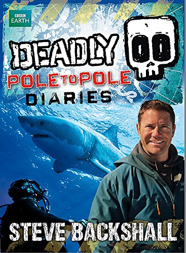 9781444013764: Deadly Pole to Pole Diaries (Steve Backshall's Deadly series) [Idioma Ingls]