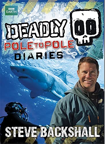 9781444013764: Deadly Pole to Pole Diaries (Steve Backshall's Deadly series)