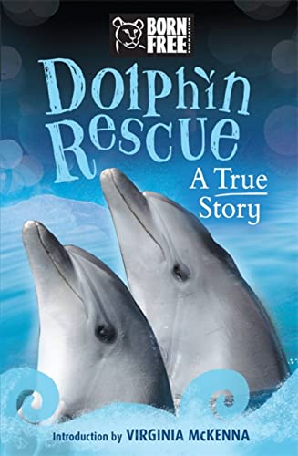 Beispielbild fr Dolphin Rescue: A True Story (Born Free) zum Verkauf von WorldofBooks