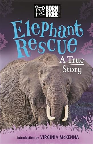 9781444015355: Elephant Rescue: A True Story (Born Free)