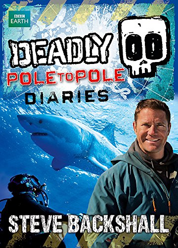 9781444015591: Deadly Pole to Pole Diaries (Steve Backshall's Deadly series)