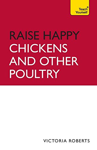 9781444101201: Raise Happy Chickens and Other Poultry: How to Raise Healthy Chickens and Other Poultry in Your Outdoor Space