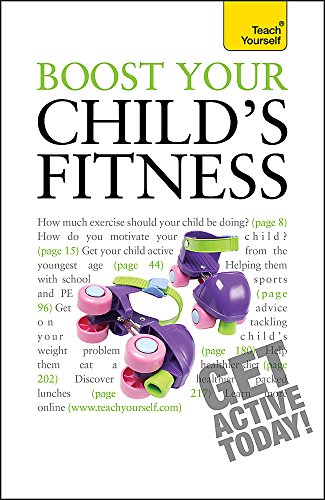 Beispielbild fr Boost Your Child's Fitness: Fitness, healthy eating, and non-judgemental weight loss: a guide to helping your child stay active and healthy (Teach Yourself - General) zum Verkauf von WorldofBooks
