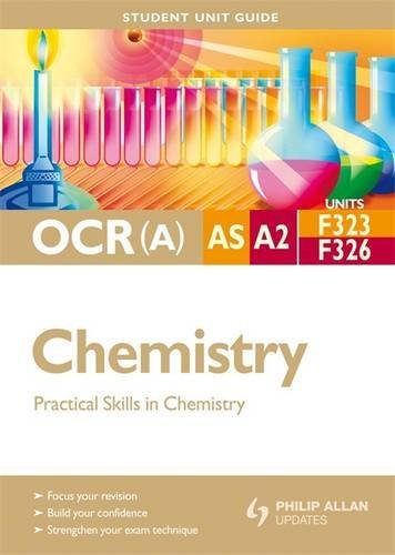 9781444108446: OCR(A) AS/A2 Chemistry Student Unit Guide: Units F323 and F326 Practical Skills in Chemistry: Units F323 & F326 (OCR(A) AS/A2 Chemistry Student Unit Guide: Practical Skills in Chemistry)