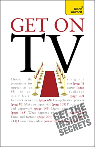 9781444108859: Get On TV: Practical guidance on applications, auditions and your fifteen minutes of fame (Teach Yourself - General)
