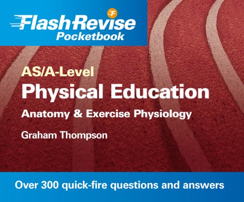 Physical Education: Anatomy & Exercise Physiology, AS/A-Level (Flash Revise Pocketbook) (9781444115406) by Thompson, Graham