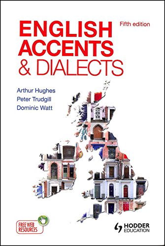 English Accents and Dialects: An Introduction to Social and Regional Varieties of English in the British Isles, Fifth Edition - Arthur Hughes,